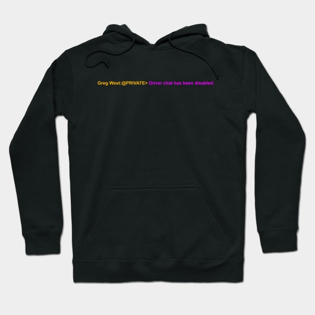 Driver chat has been diabled. Hoodie by Sway Bar Designs